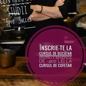 Curs Bucătar! REDUCERE -400 lei la Cursul de Cofetar!